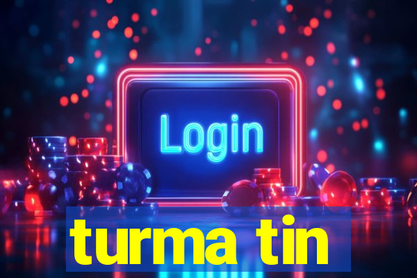 turma tin
